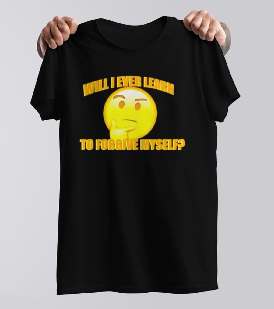 Will I Ever Learn To Forgive Myself Thinking Emoji T-Shirt