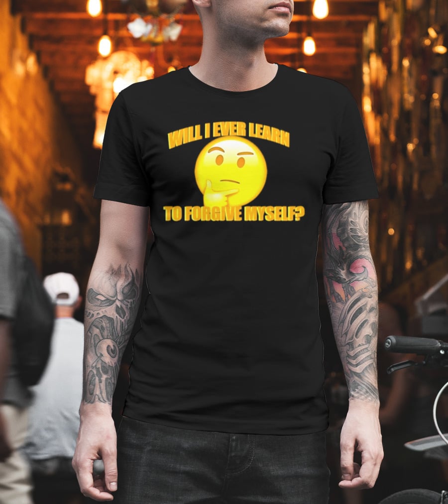 Will I Ever Learn To Forgive Myself Thinking Emoji T-Shirt