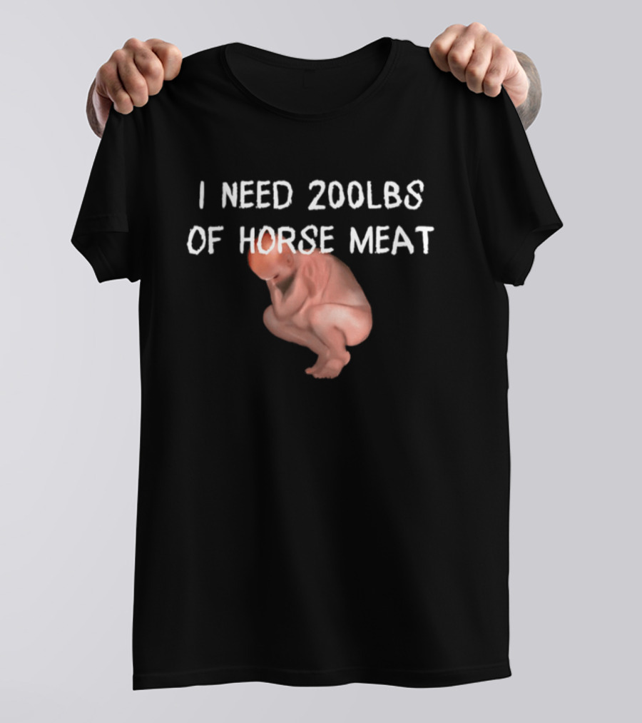 I Need 200lbs Of Horse Meat Meme Text With Squatting Creature T-Shirt