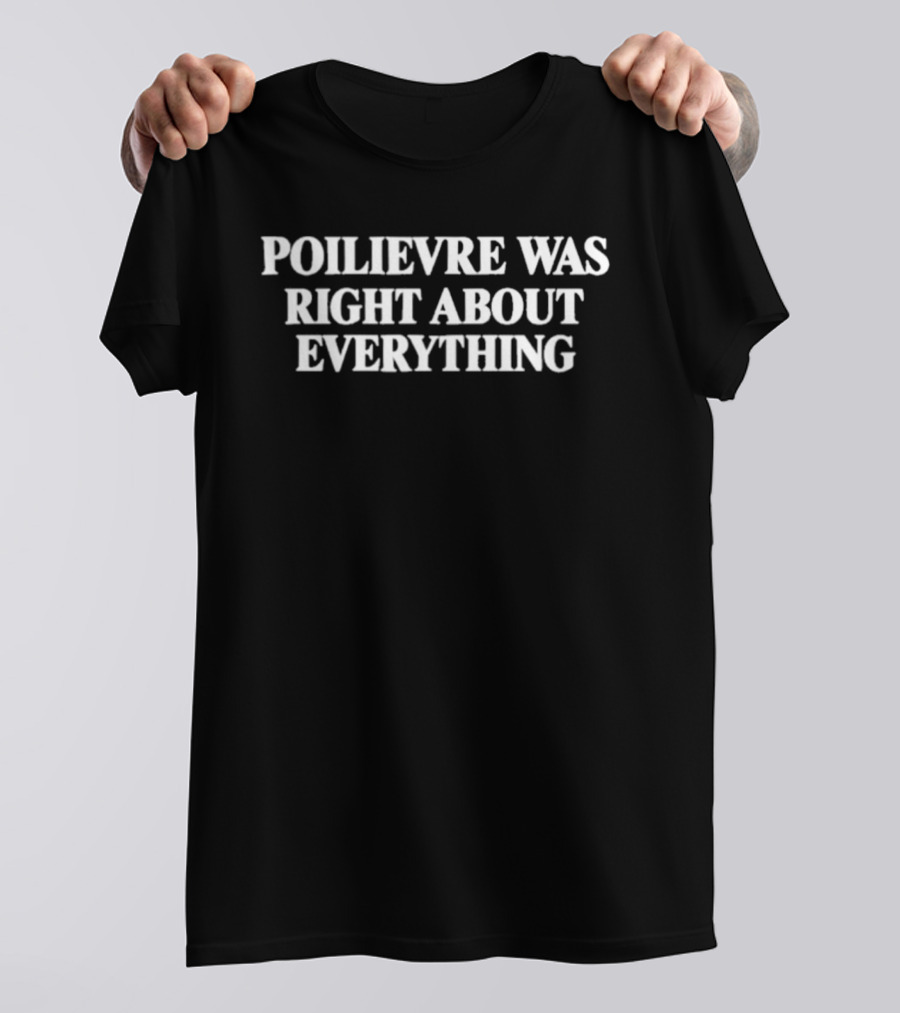 Poilievre Was Right About Everything Direct T-Shirt