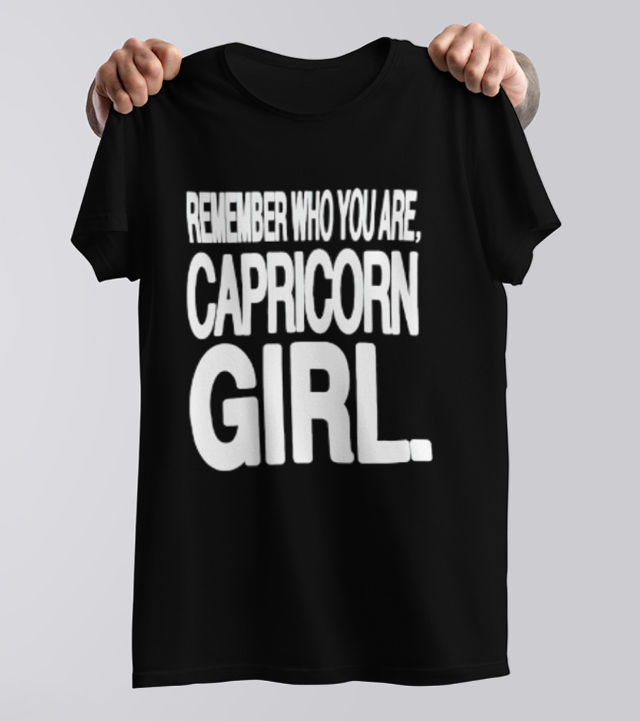 Remember Who You Are Capricorn Girl T-Shirt