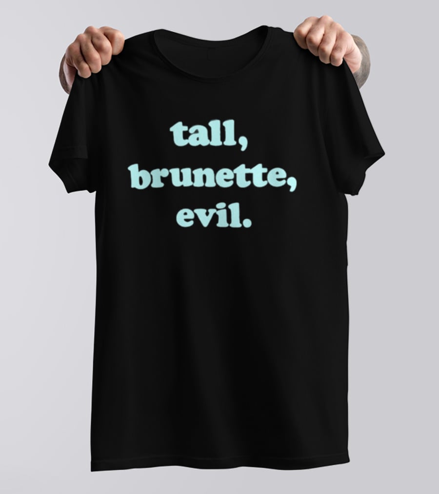 Tall Brunette Evil Text Trendy Fashion Phrase T-Shirt