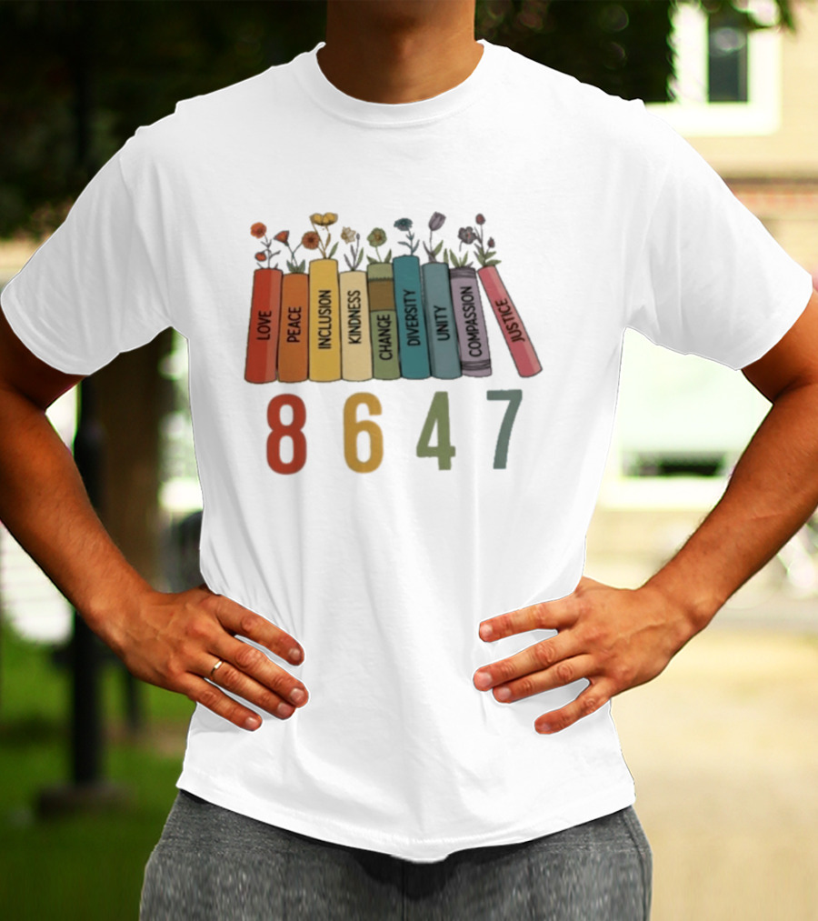 Love Peace Inclusion Kindness Change Diversity Unity Compassion Justice Flower Books 8647 T-Shirt