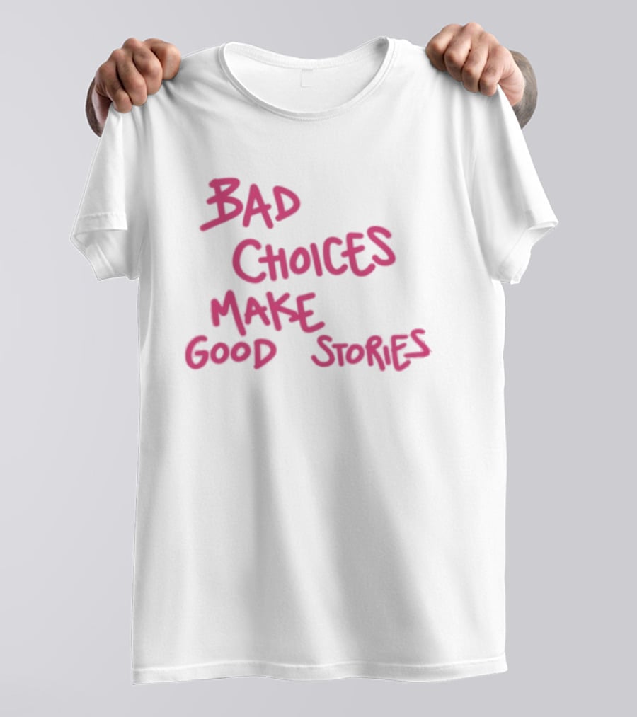 Bad Choices Make Good Stories Pink T-Shirt