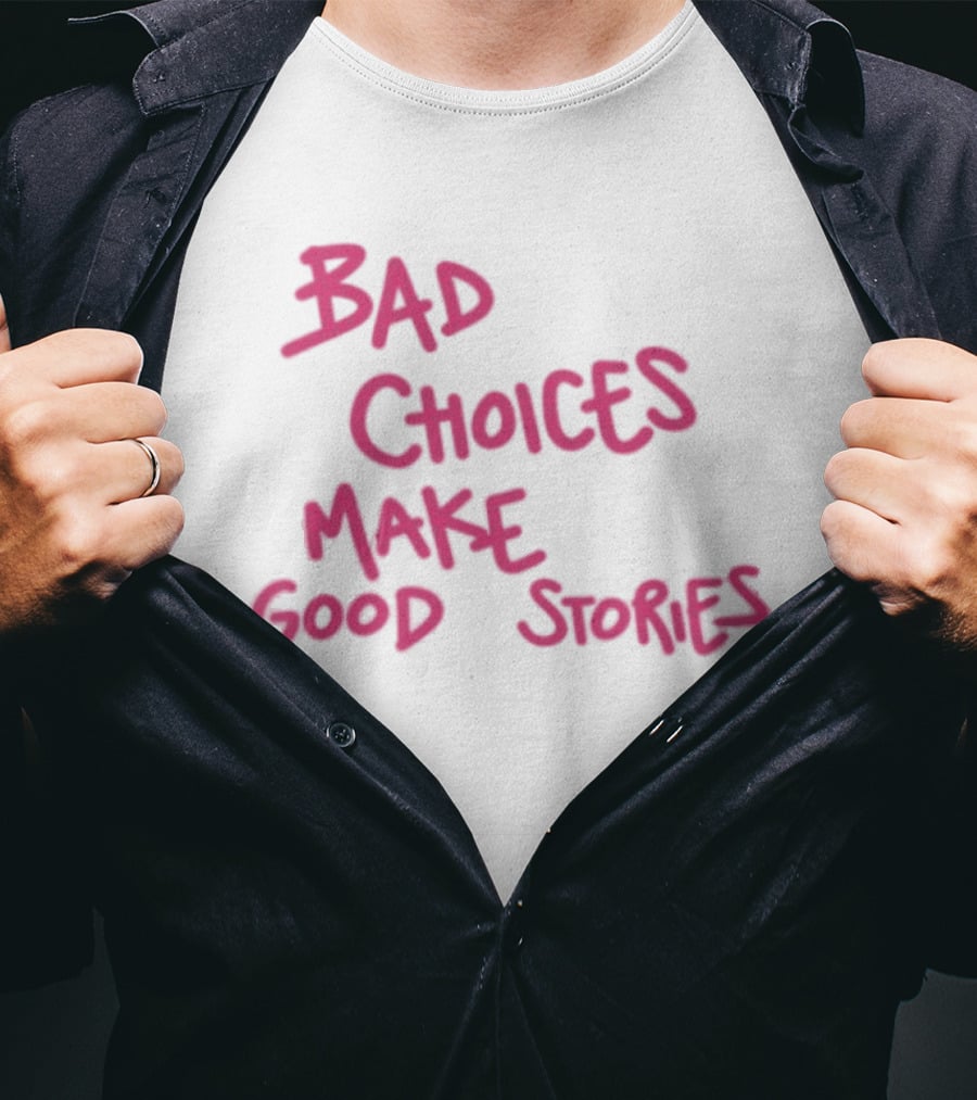 Bad Choices Make Good Stories Pink T-Shirt