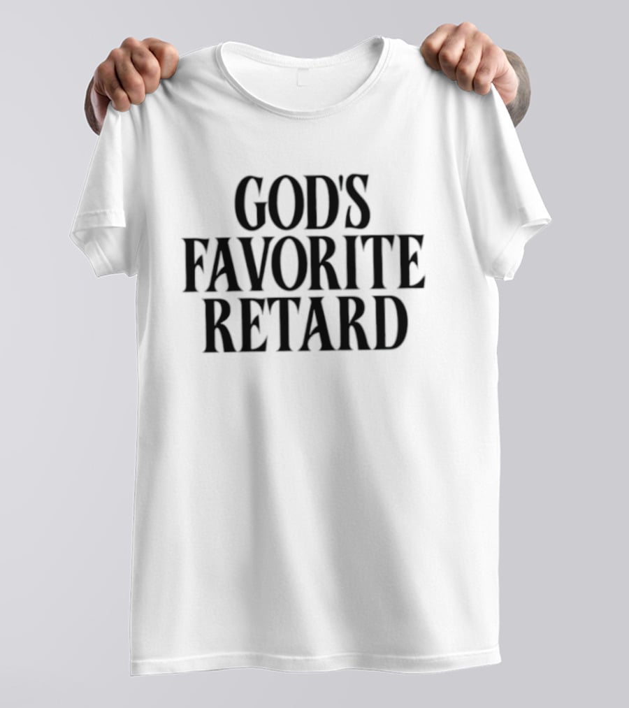God’s Favorite Retard Sarcastic T-Shirt