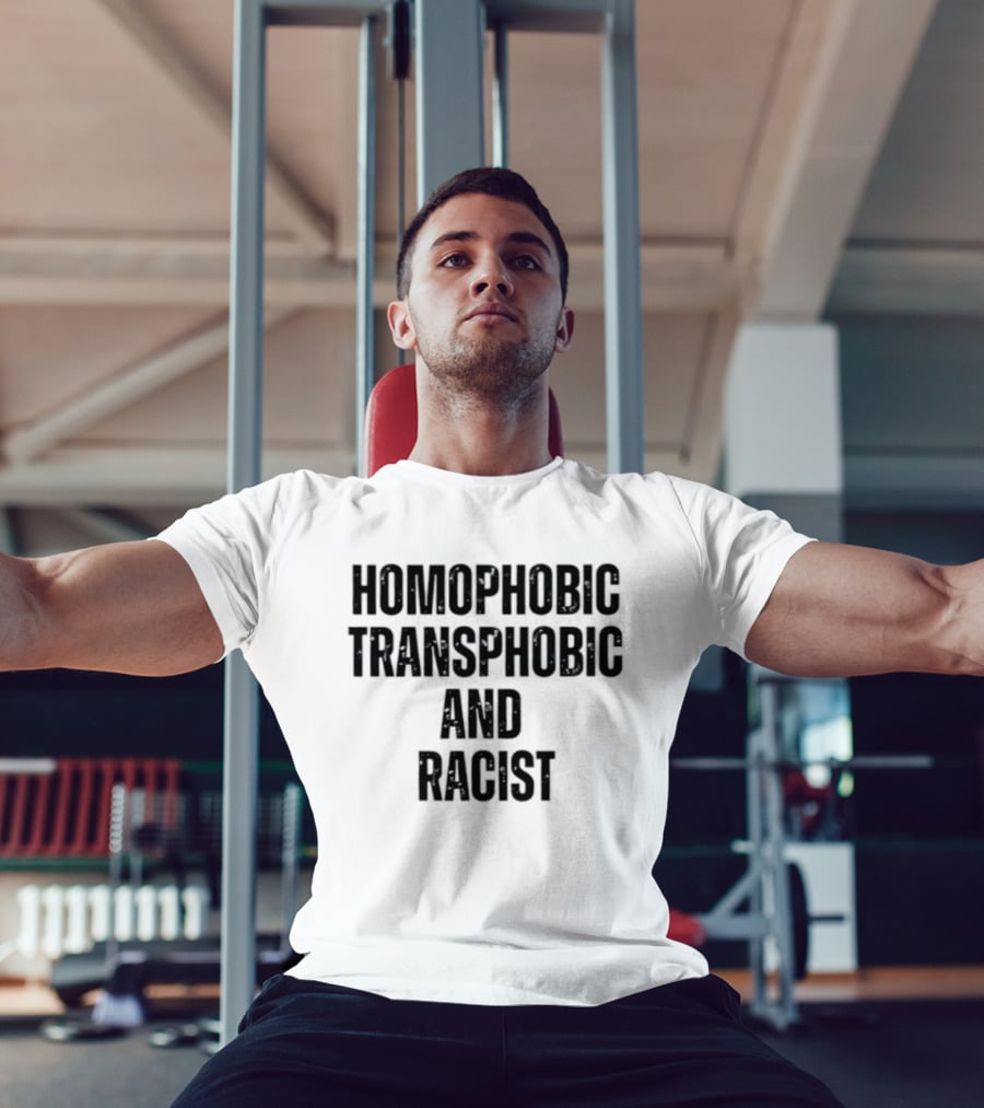 Homophobic Transphobic And Racist Social Justice Message T-Shirt