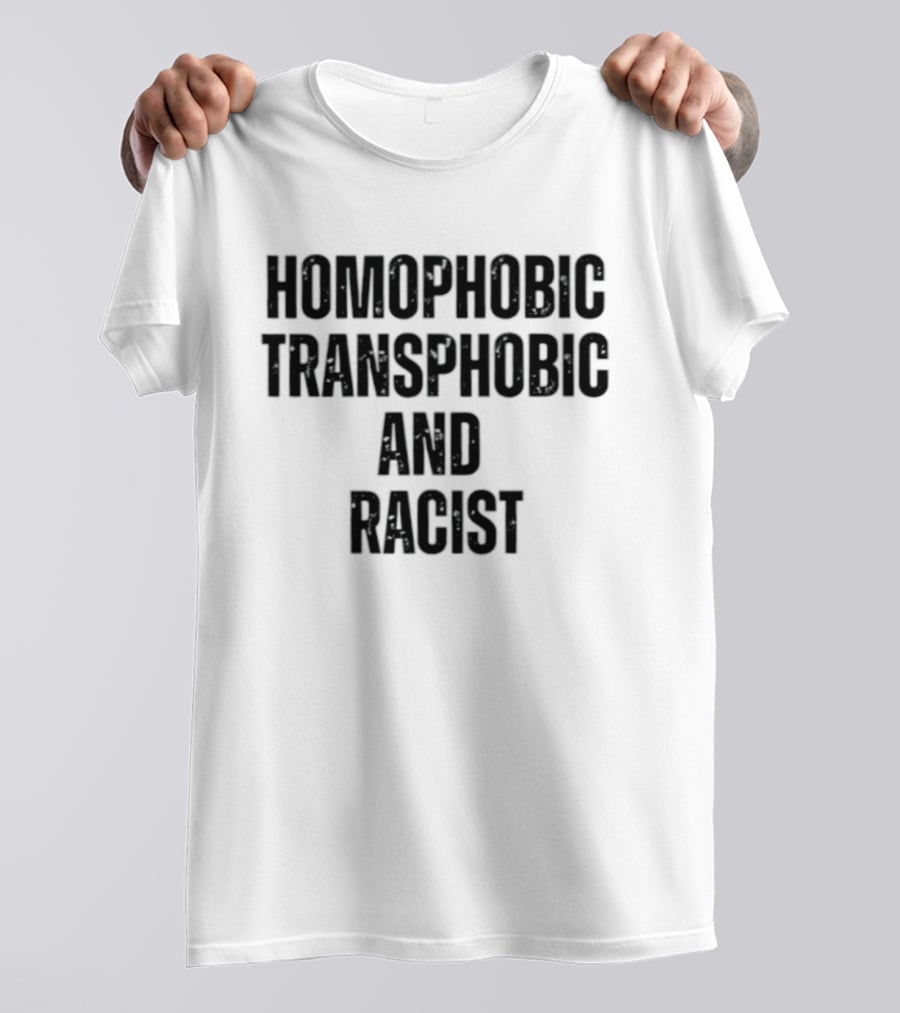 Homophobic Transphobic And Racist Social Justice Message T-Shirt