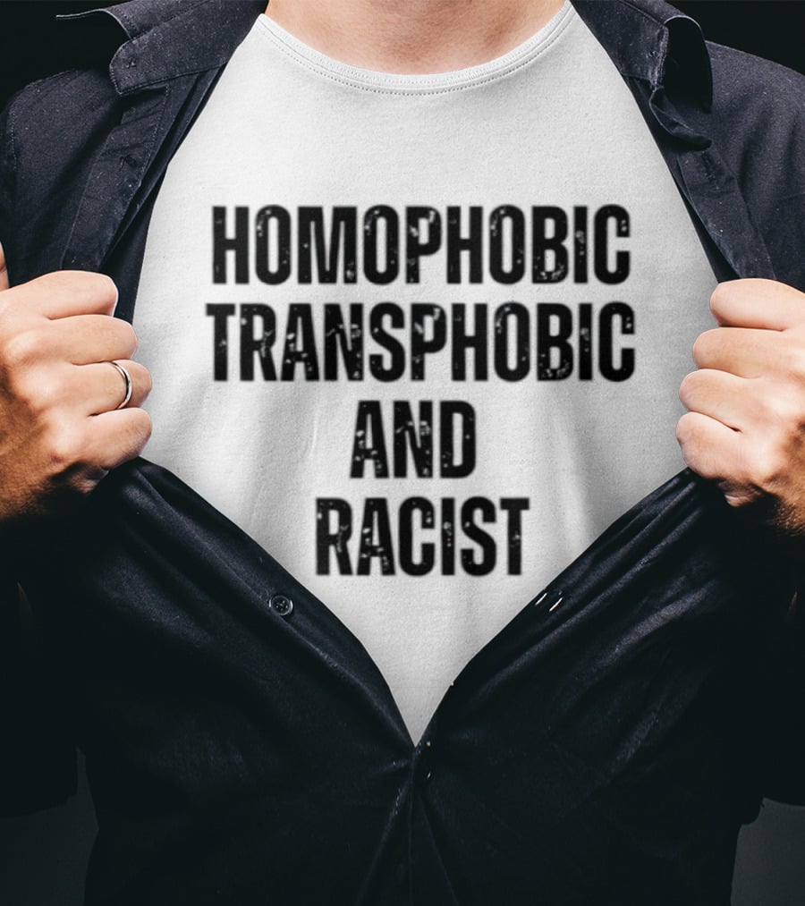 Homophobic Transphobic And Racist Social Justice Message T-Shirt