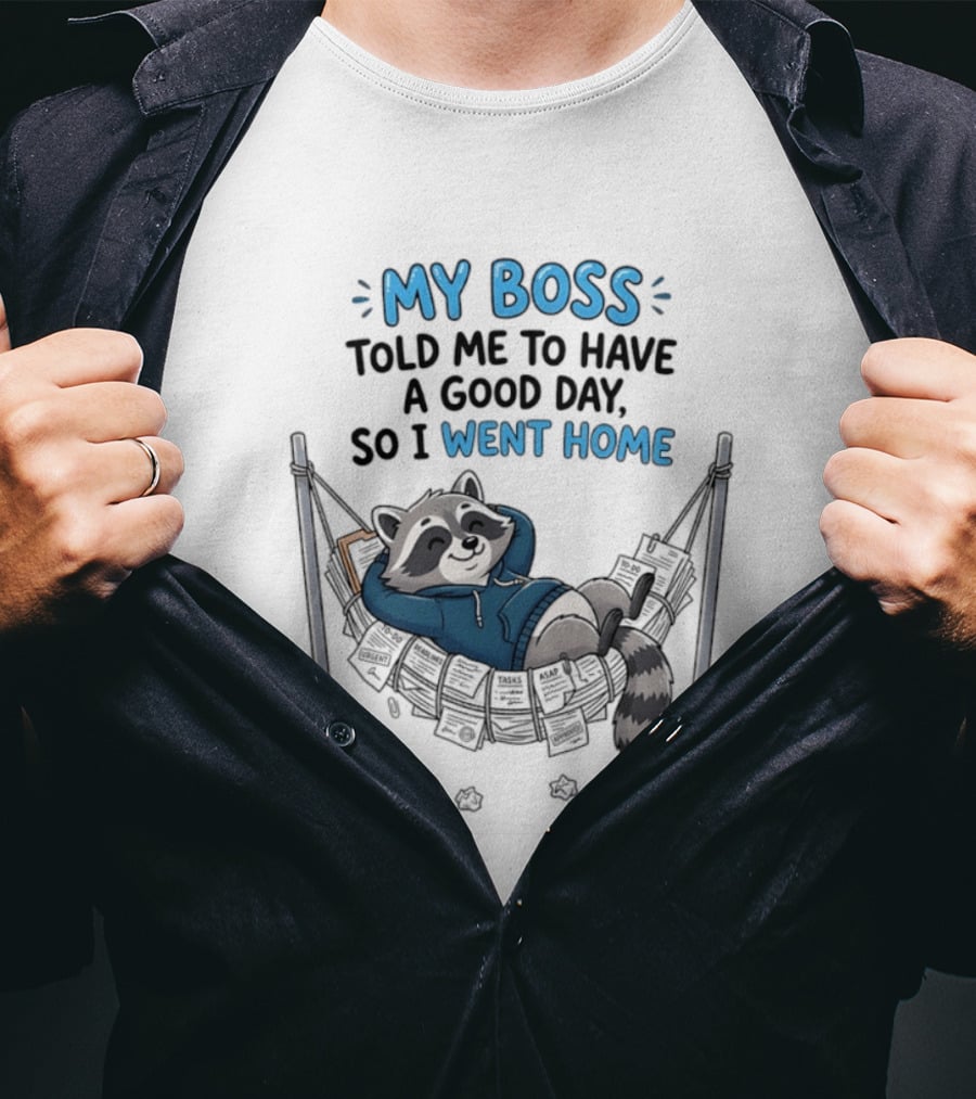 My Boss Told Me To Have A Good Day So I Went Home Raccoon Relaxing In Hammock T-Shirt