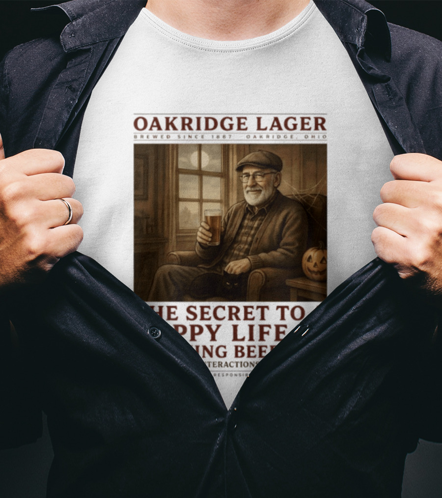 Oakridge Lager Brewed Since 1857 The Secret To A Happy Life Is Drinking Beer Avoiding Any Interactions With Morons T-Shirt