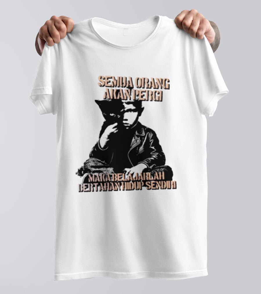 Semua Orang Akan Pergi Maka Belajarlah Bertahan Hidup Sendiri Cat Man T-Shirt