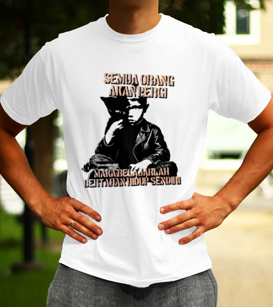 Semua Orang Akan Pergi Maka Belajarlah Bertahan Hidup Sendiri Cat Man T-Shirt