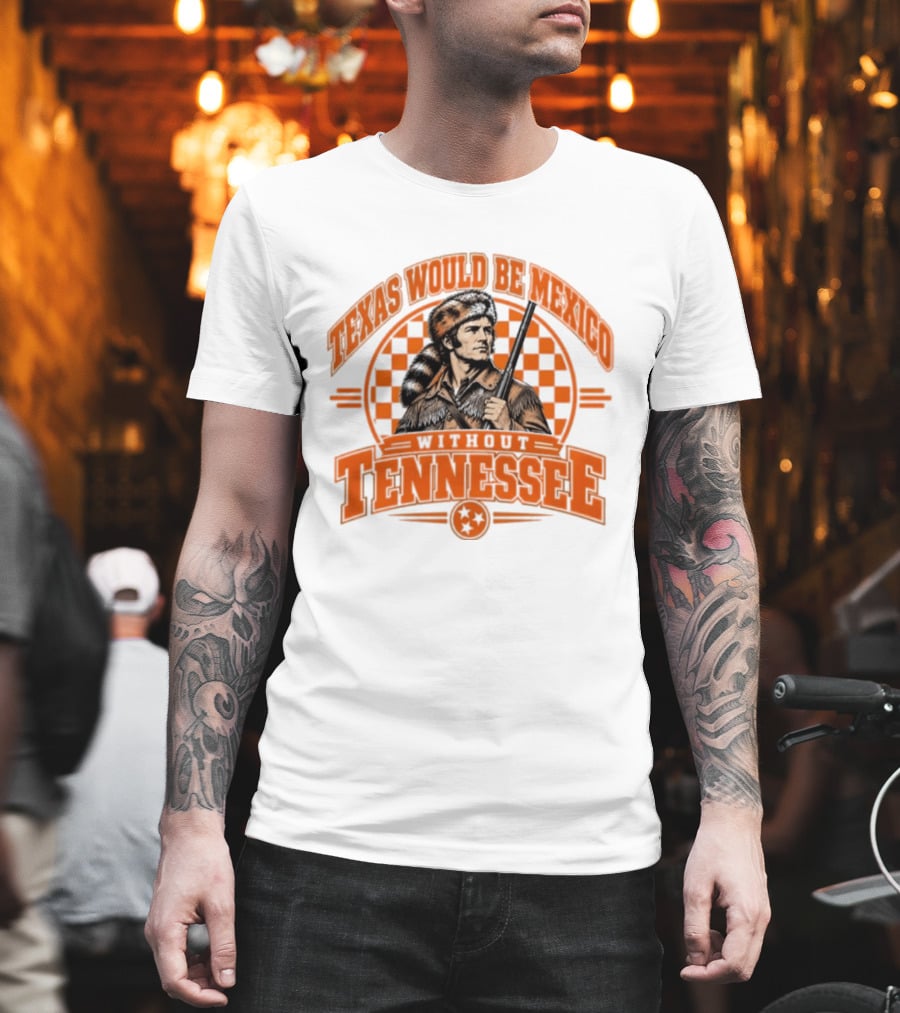 Texas Would Be Mexico Without Tennessee Davy Crockett Pioneer T-Shirt