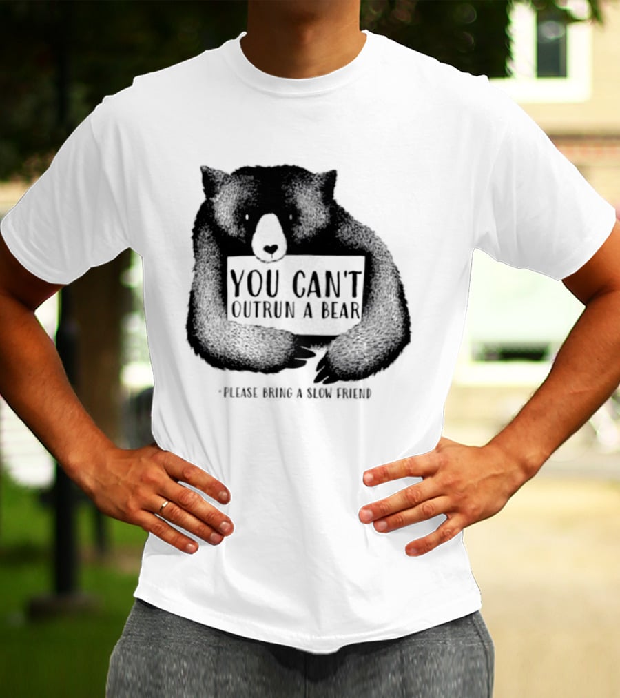 You Can't Outrun A Bear Please Bring A Slow Friend T-Shirt
