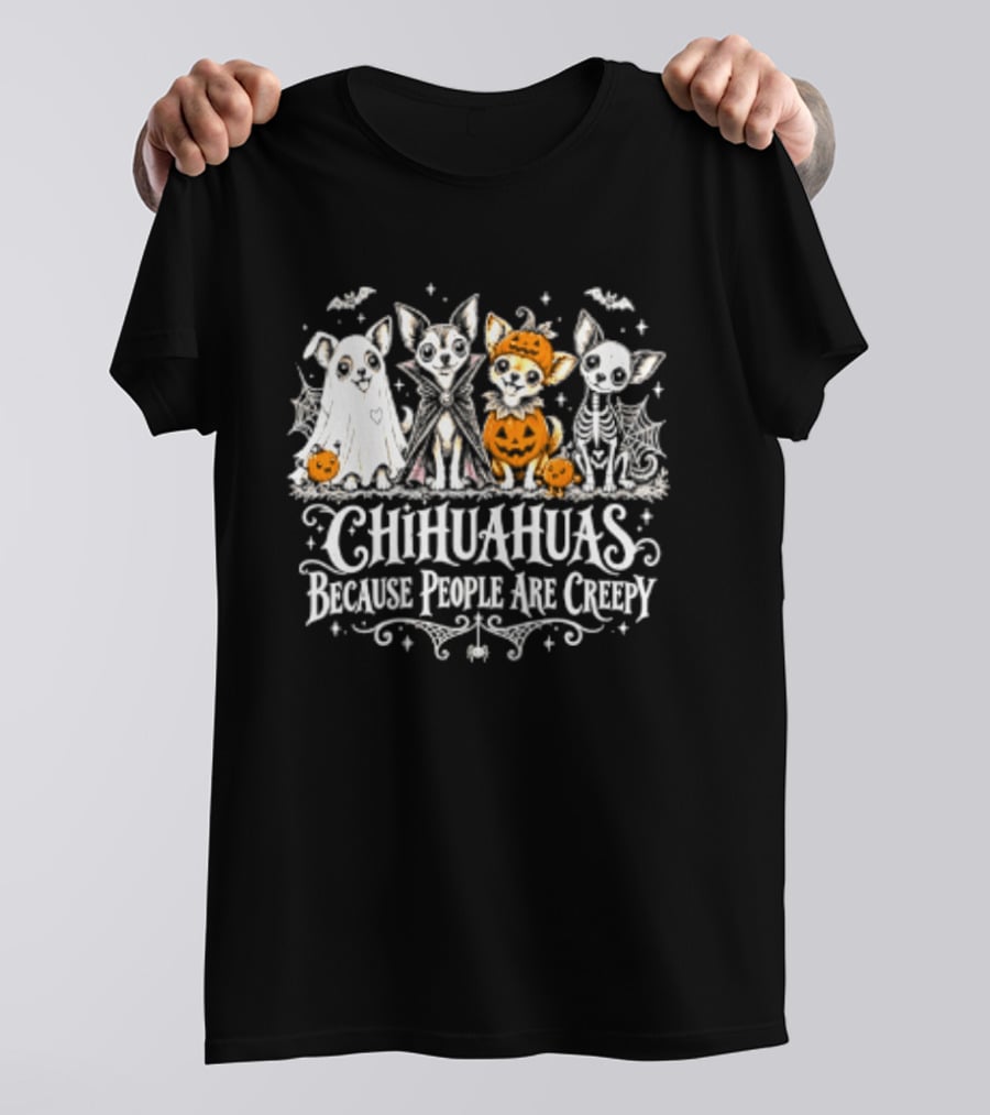 Chihuahuas Halloween Festive Fun Because People Are Creepy T-Shirt