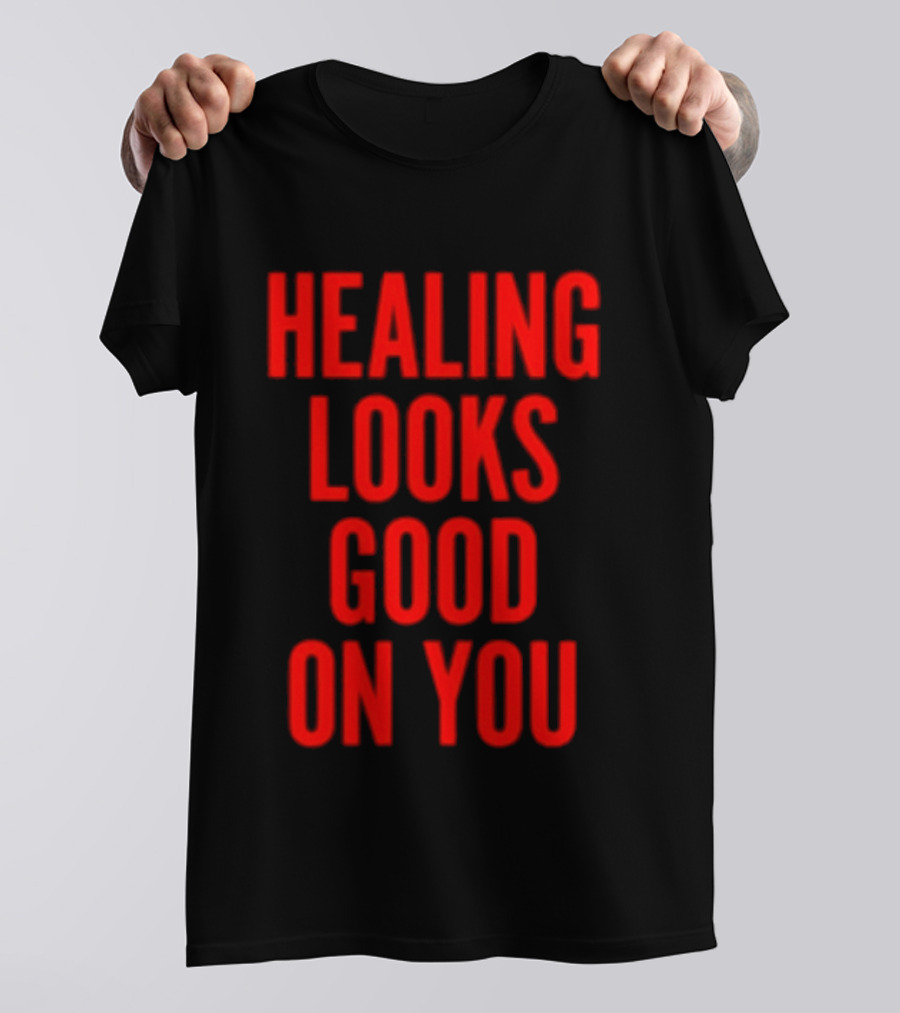 Healing Looks Good On You Mental Health Empowerment T-Shirt