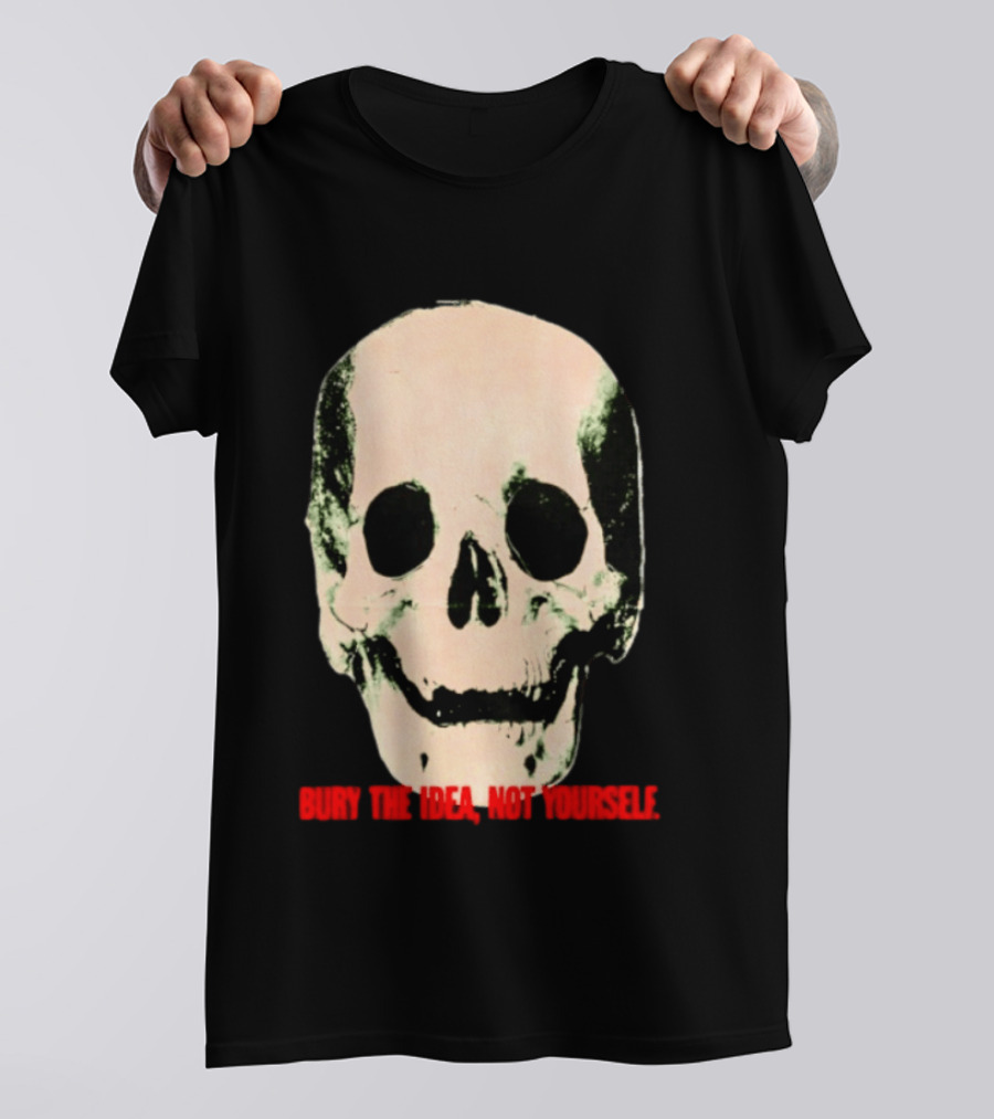 Bury The Idea Not Yourself Skull Dark T-Shirt