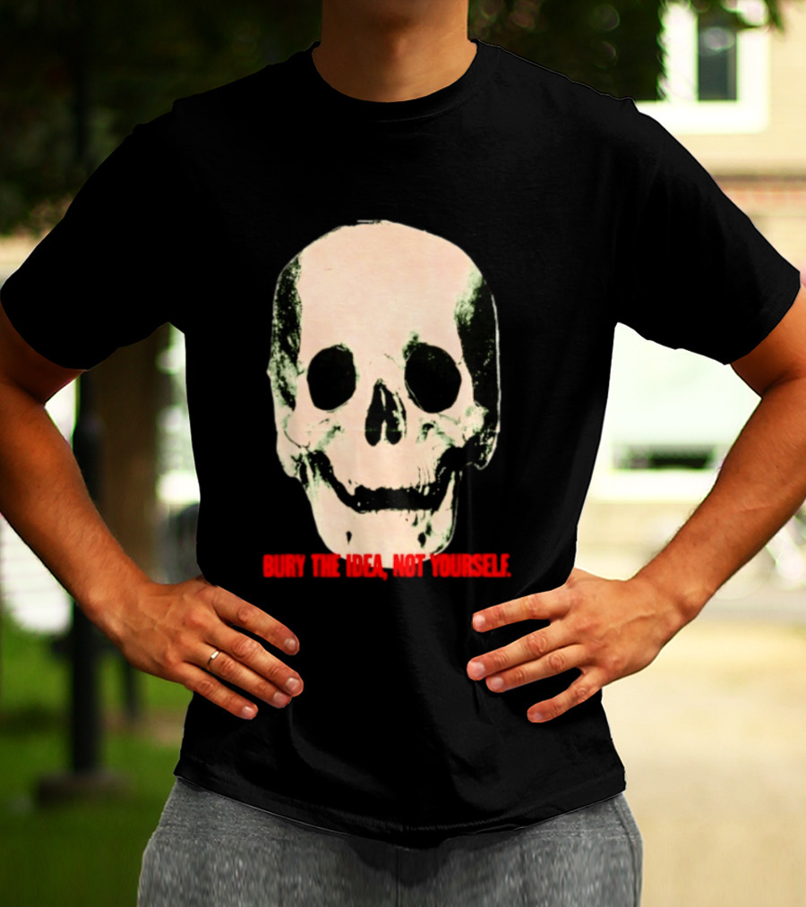 Bury The Idea Not Yourself Skull Dark T-Shirt