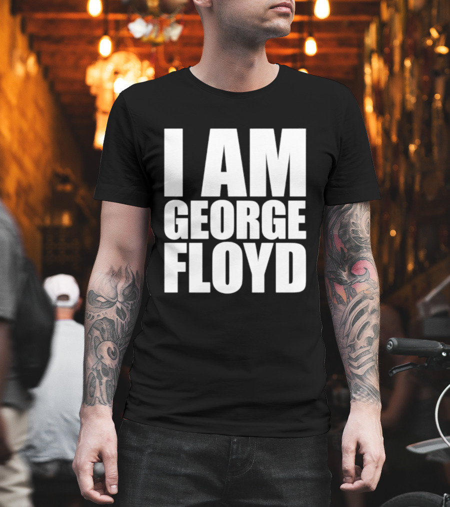 I Am George Floyd T-Shirt