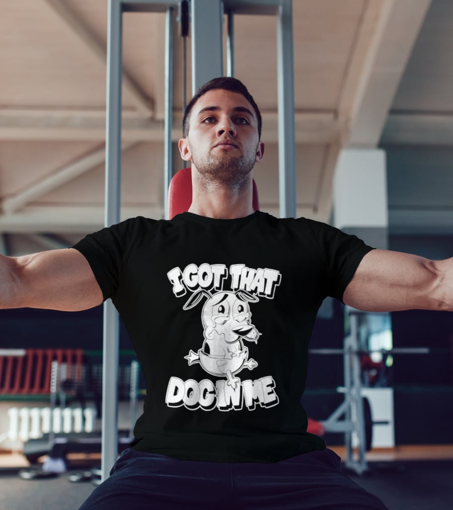 I Got That Dog In Me Courage The Cowardly Dog Cartoon T-Shirt