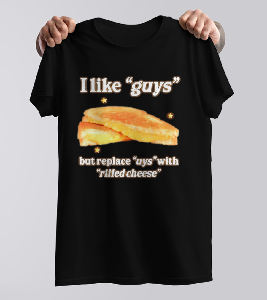 I Like "Guys" But Replace "uys" With "rilled Cheese" Grilled Sandwich Humor T-Shirt