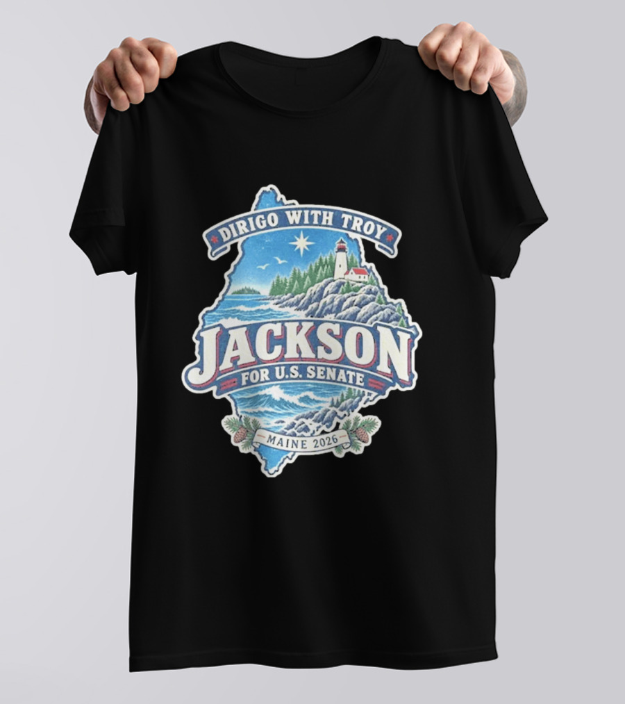 Dirigo With Troy Jackson Maine 2026 U.S. Senate Lighthouse And Pinecones T-Shirt