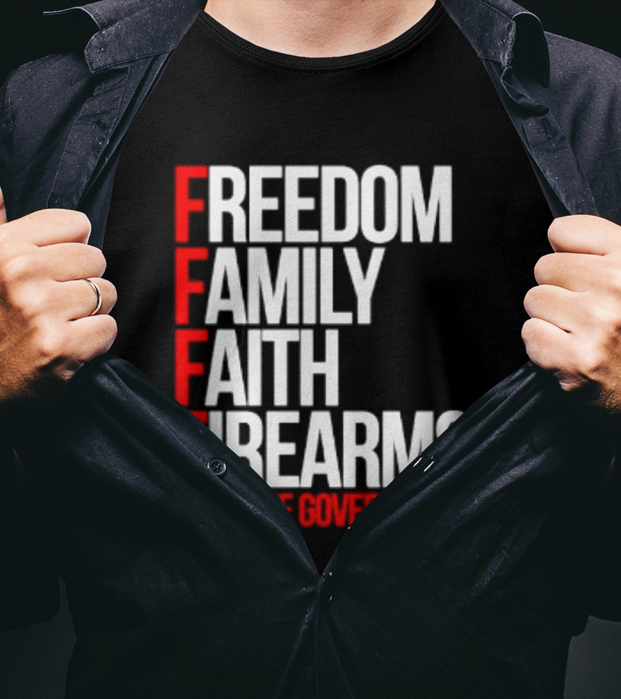 Freedom Family Faith Firearms Fuck The Government Patriotic T-Shirt