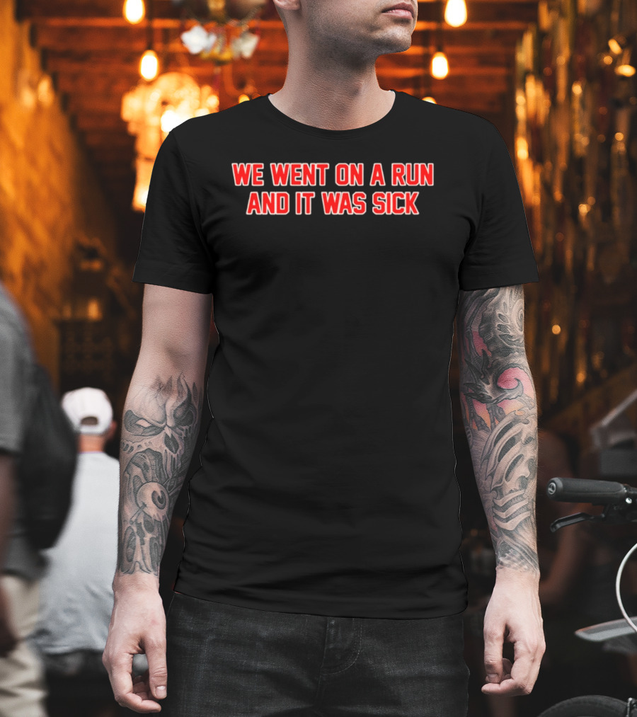 We Went On A Run And It Was Sick Red Bold Text Casual Sportswear T-Shirt