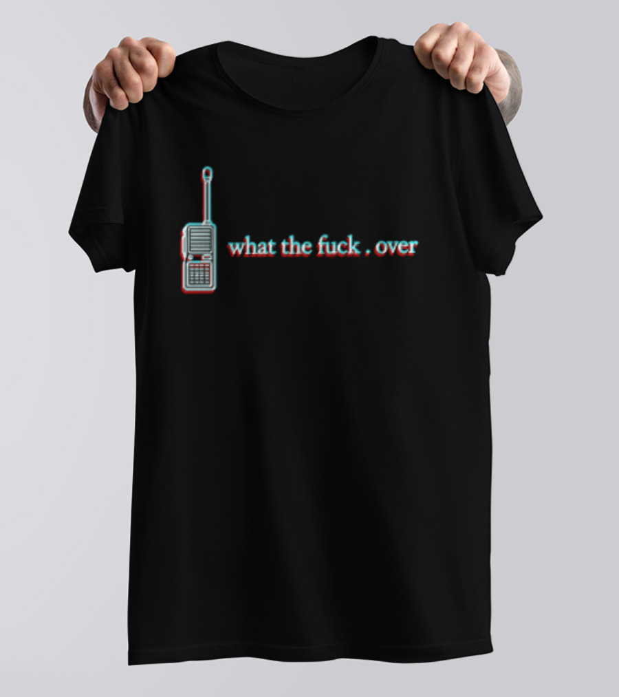 What The Fuck Over Walkie Talkie Radio T-Shirt