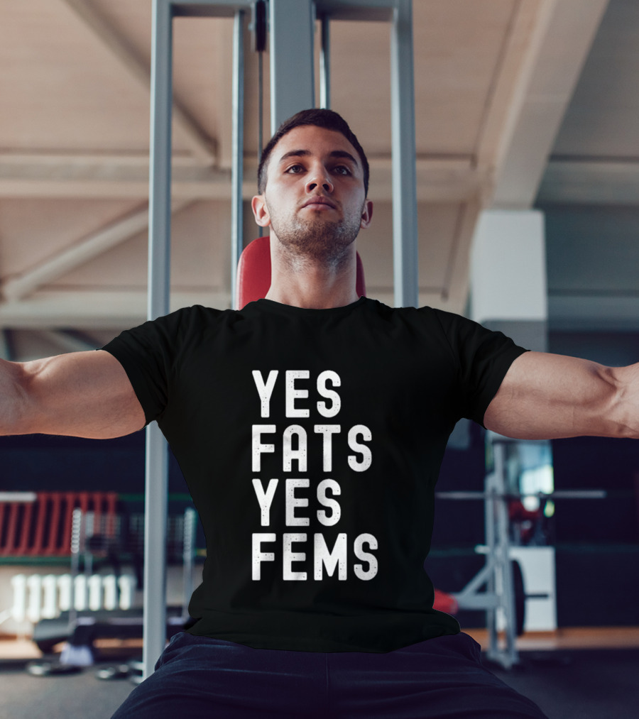 Yes Fats Yes Fems T-Shirt
