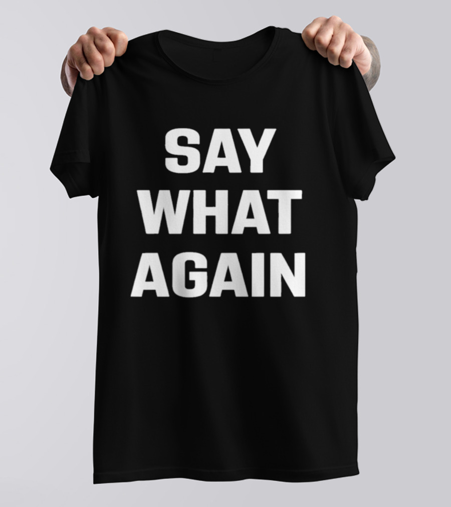 Say What Again 2026 T-Shirt