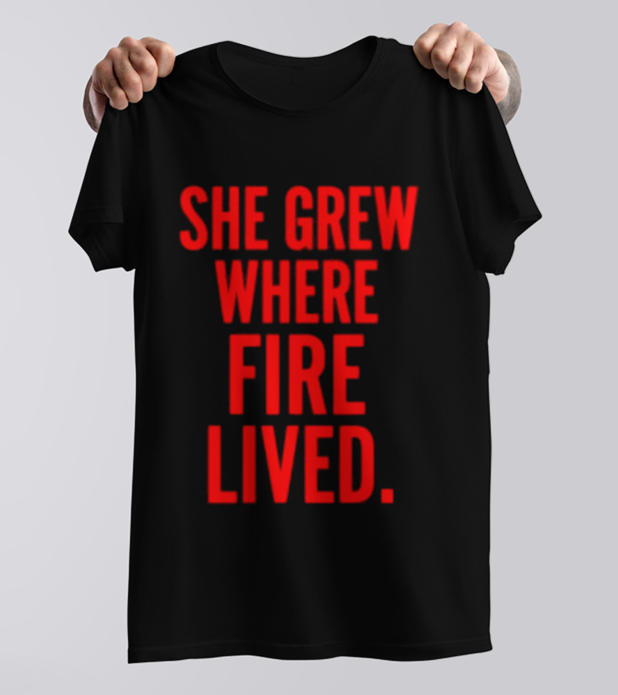She Grew Where Fire Lived Inspirational Red T-Shirt