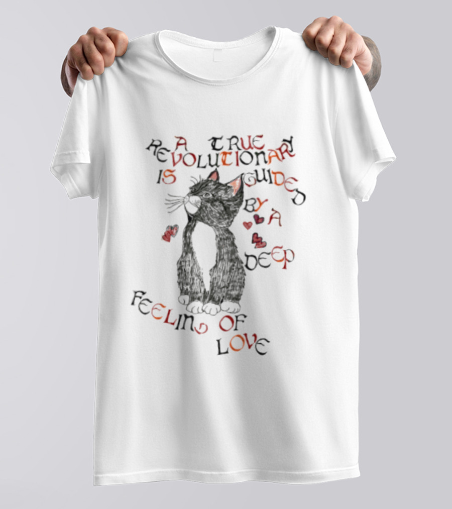 A True Revolutionary Cat Guided By Deep Feeling Of Love T-Shirt