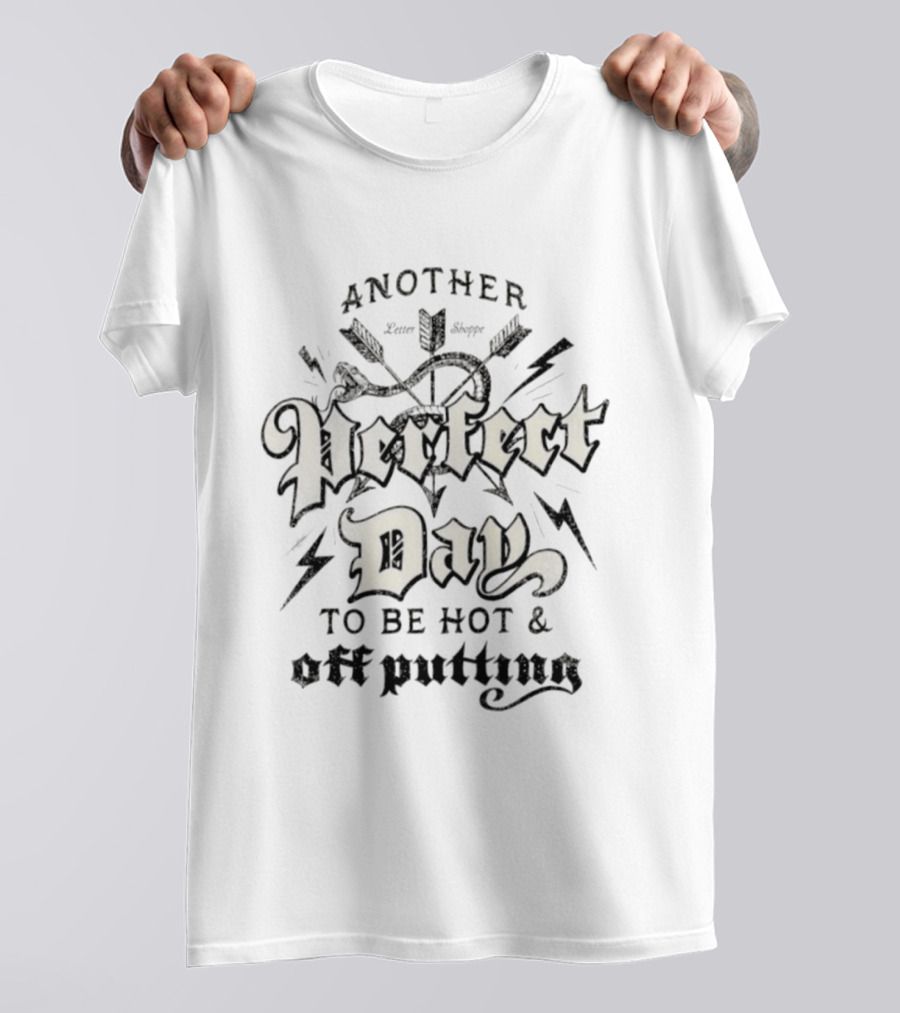 Another Perfect Day To Be Hot Off Putting Arrow And Lightning T-Shirt