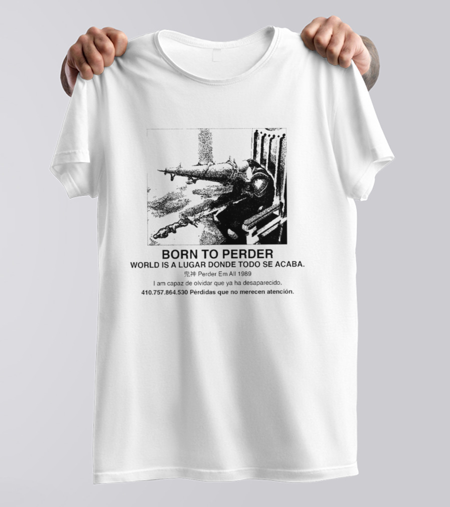 Born To Perder World Is A Lugar Donde Todo Se Acaba Dark Humor 1969 Perder Em At Perdedores Que No Merecen Atención T-Shirt