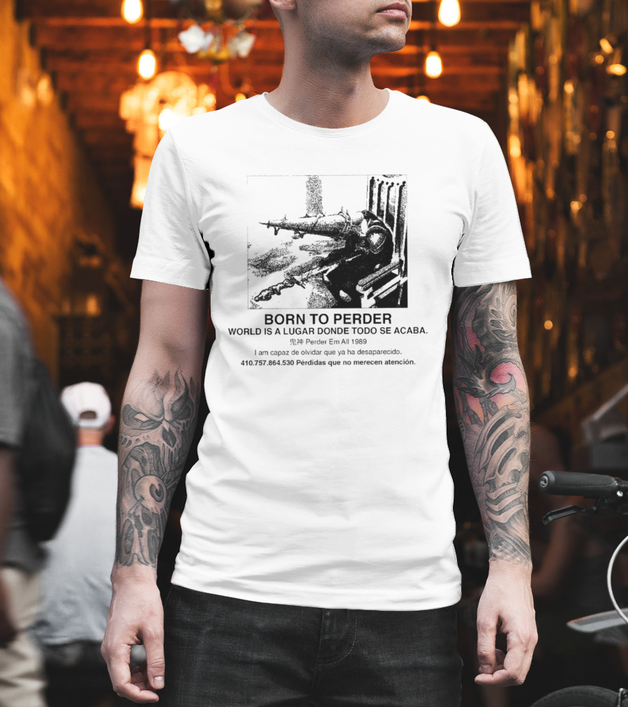 Born To Perder World Is A Lugar Donde Todo Se Acaba Dark Humor 1969 Perder Em At Perdedores Que No Merecen Atención T-Shirt
