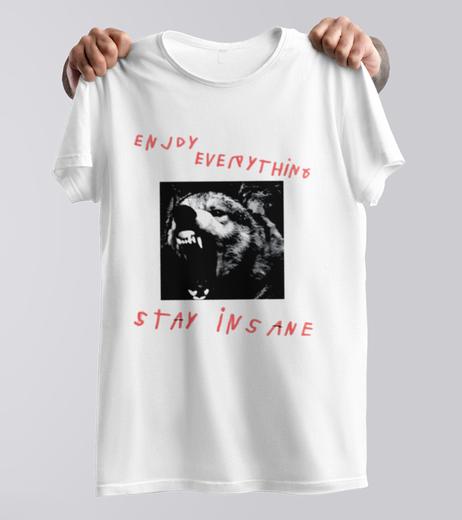 Enjoy Everything Stay Insane Aggressive Wolf T-Shirt