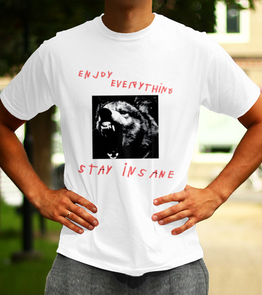Enjoy Everything Stay Insane Aggressive Wolf T-Shirt