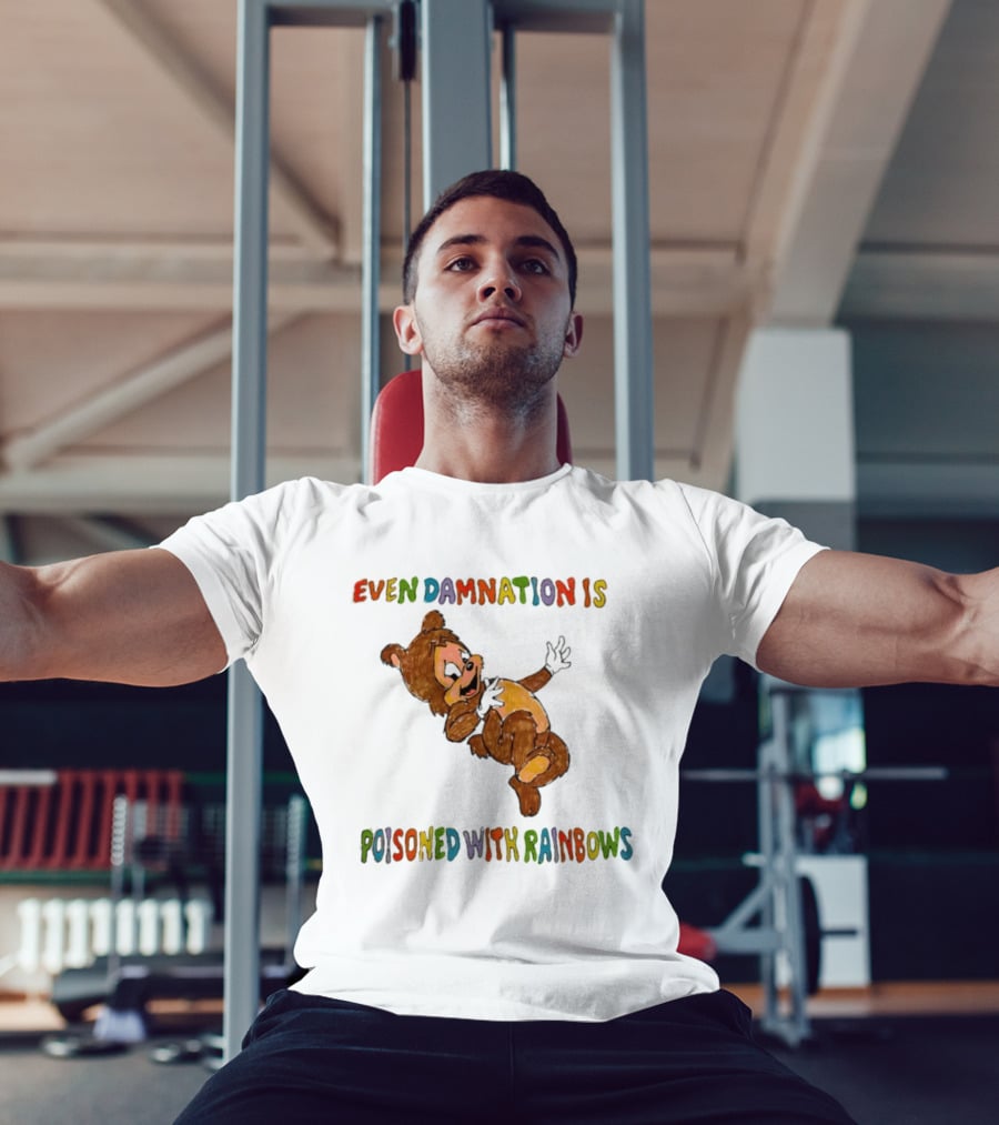 Even Damnation Is Poisoned With Rainbows Bear T-Shirt