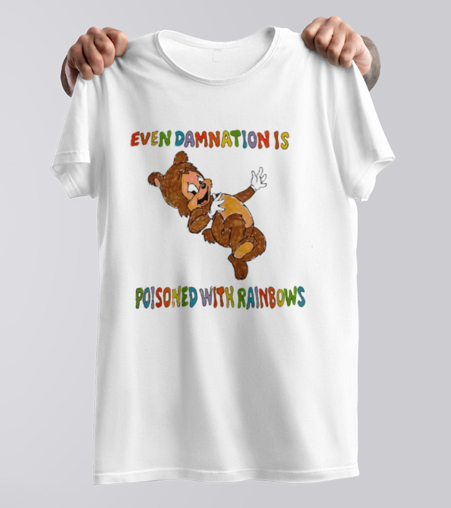Even Damnation Is Poisoned With Rainbows Bear T-Shirt