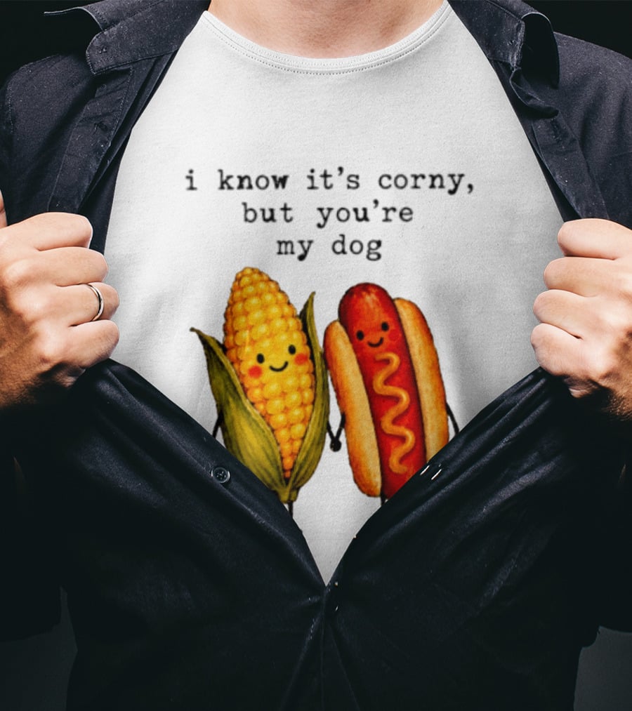 I Know It's Corny But You're My Dog Corn Hot Dog Characters T-Shirt