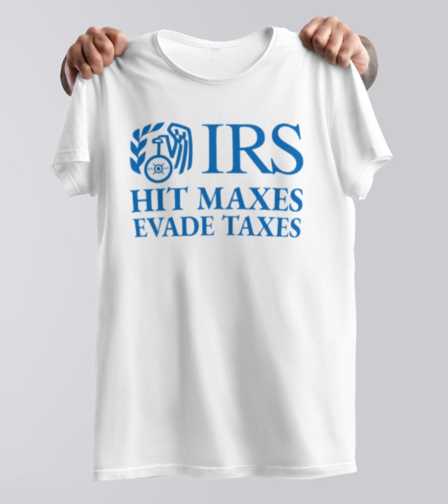 IRS Hit Maxes Evade Taxes Satire Mock Federal Agency T-Shirt