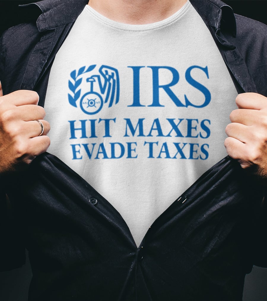 IRS Hit Maxes Evade Taxes Satire Mock Federal Agency T-Shirt