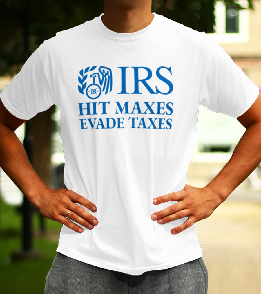 IRS Hit Maxes Evade Taxes Satire Mock Federal Agency T-Shirt