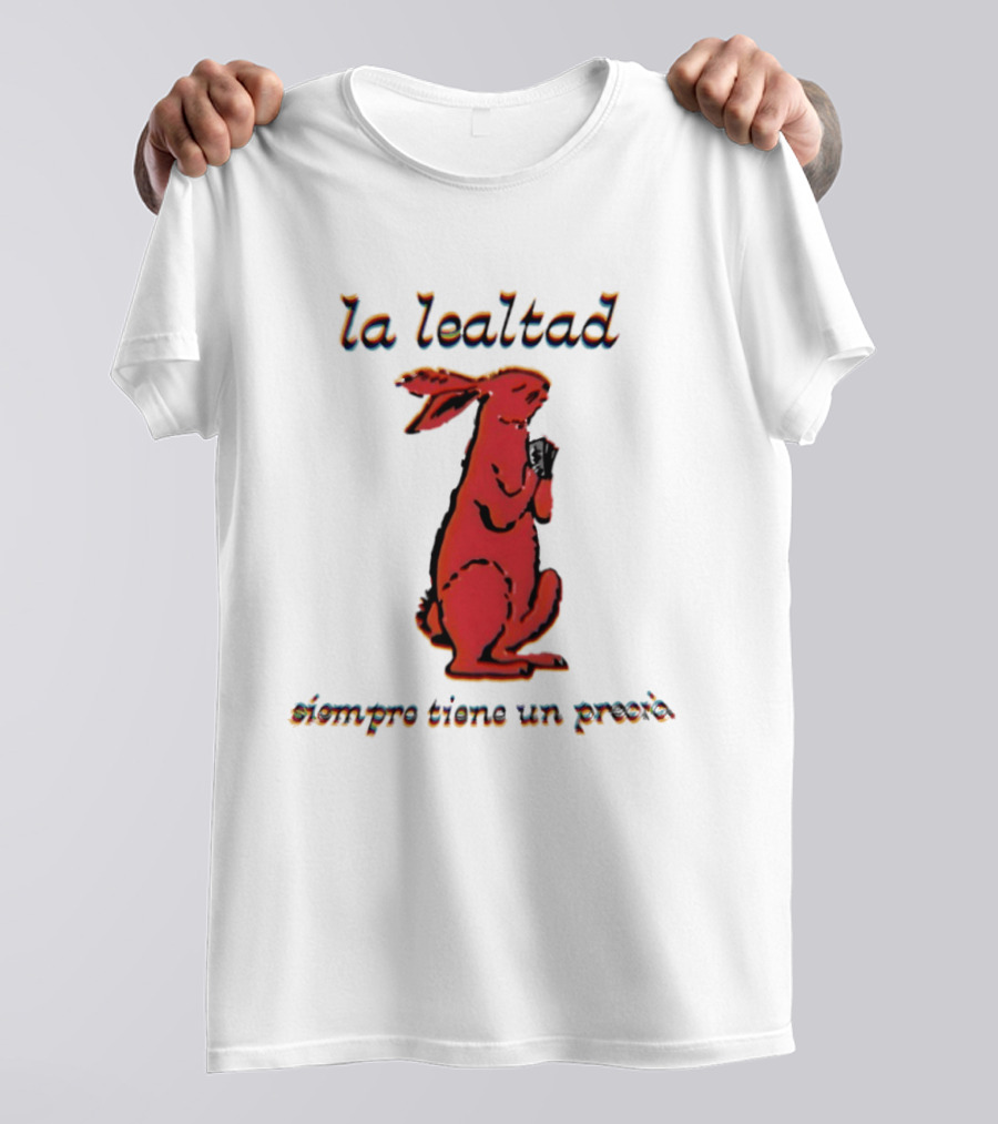 La Lealtad Siempre Tiene Un Precio Conejo Rojo T-Shirt
