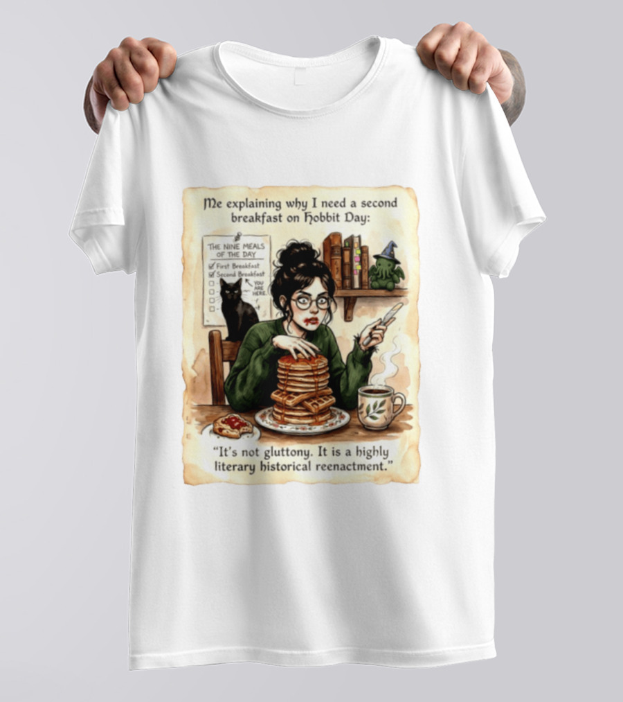 Me Explaining Why I Need A Second Breakfast On Hobbit Day It's Not Gluttony Highly Literary Historical Reenactment T-Shirt