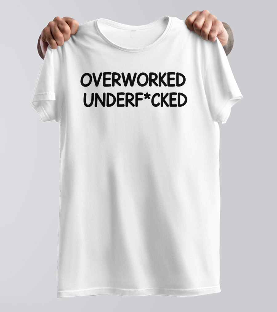 Overworked Underfcked T-Shirt