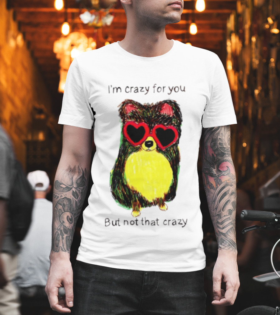 Pomeranian Wearing Heart Glasses I'm Crazy For You But Not That Crazy T-Shirt