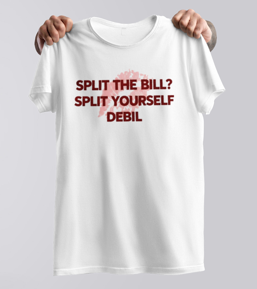 Split The Bill Split Yourself Debil Humorous Phrase With Abstract T-Shirt
